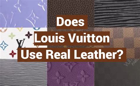 what leather does louis vuitton use|is louis vuitton leather real.